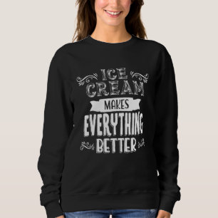 Ice Cream Makes Everything Better Summer Quote Des Sweatshirt