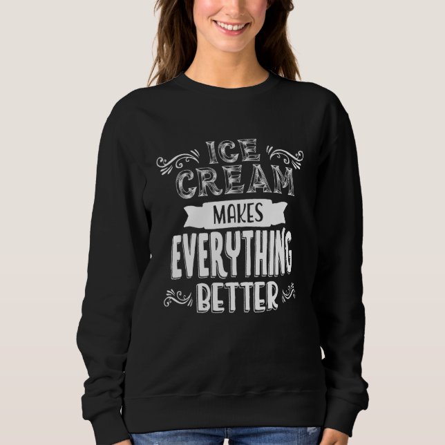 Ice Cream Makes Everything Better Summer Quote Des Sweatshirt (Front)