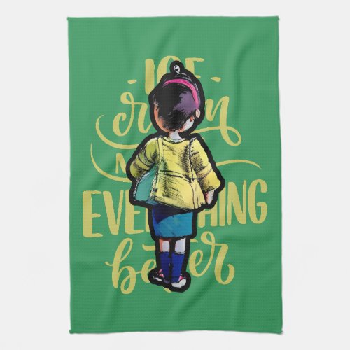Ice cream makes everything better  T_Shirt Kitchen Towel