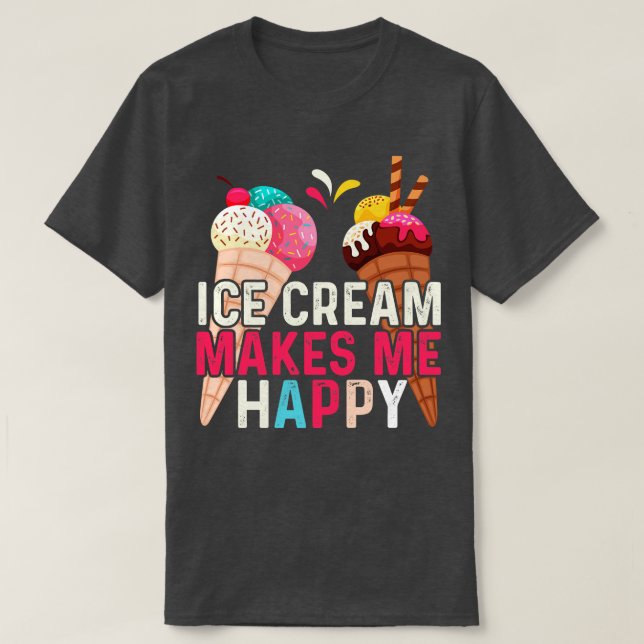 Ice cream makes me happy T-Shirt (Design Front)
