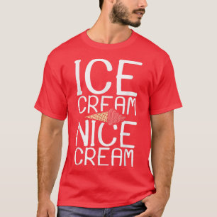 Ice Cream Nice Cream Ice T-Shirt