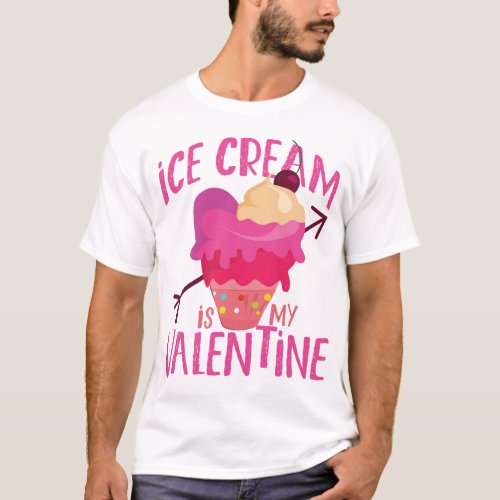 Ice Cream Popsicle Ice Cream Is My Valentine T_Shirt