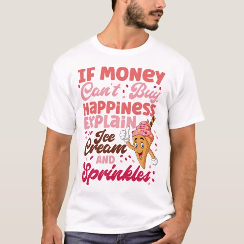 Ice Cream Popsicle If Money Cant Buy Happiness T_Shirt