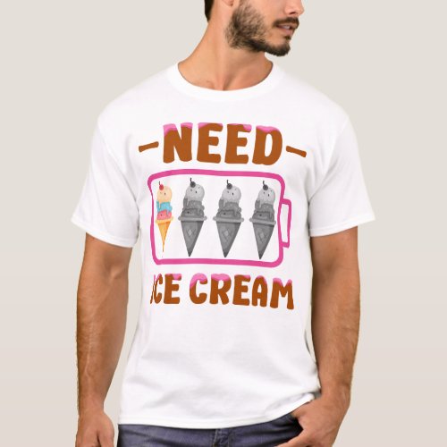Ice Cream Popsicle Need Ice Cream Battery Cone T_Shirt