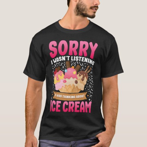 Ice Cream Popsicle Sorry I Wasnt Listening I Was T_Shirt