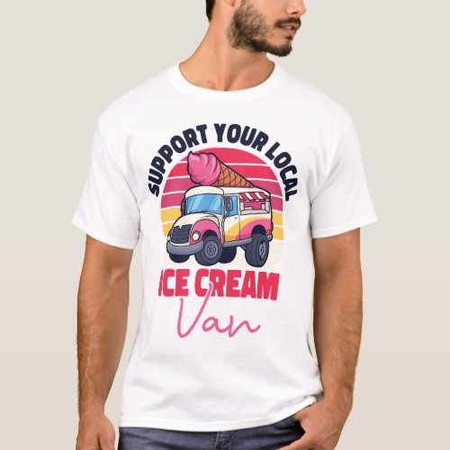 Ice Cream Popsicle Support Your Local Ice Cream T_Shirt