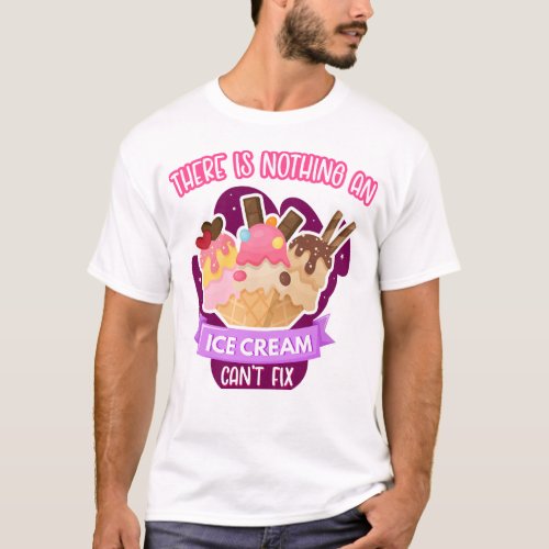 Ice Cream Popsicle There Is Nothing A Ice Cream T_Shirt