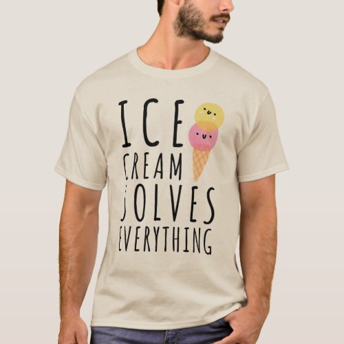 Ice Cream Solves Everything T_Shirt