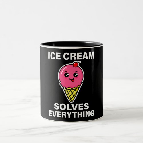 Ice Cream Solves Everything Two_Tone Coffee Mug