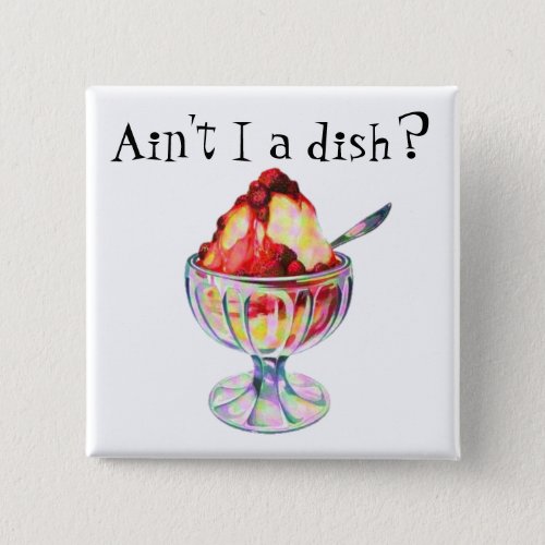 Ice cream sundae vintage aint i a dish cute funny button