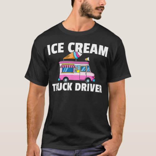 Ice Cream Truck Driver Gift Ice Cream Man  2 T_Shirt