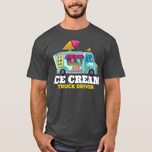 Ice Cream Truck Driver Gift Ice Cream Man T_Shirt