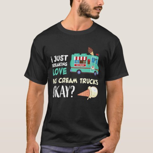 Ice Cream Truck Driver Nostalgic Classic I Just Fr T_Shirt