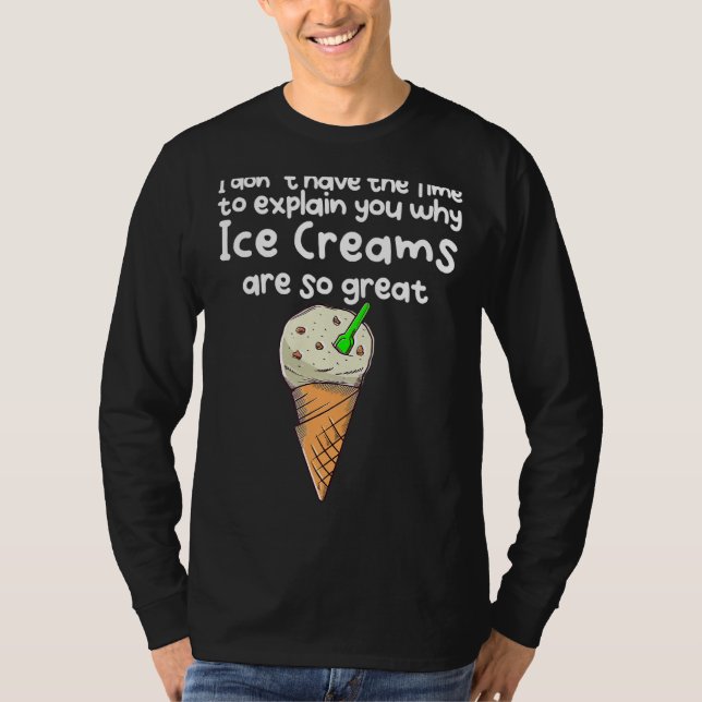 Ice Creams Are So Great T-Shirt (Front)
