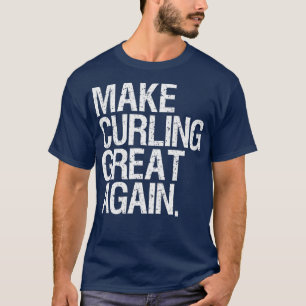 Ice Curling Gear For Men Make Curling Great Again  T-Shirt