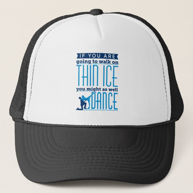 Ice Dancing If You Are Going to Walk on Thin Ice Trucker Hat (Front)