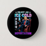 Ice Enjoy An Ice Cold Gl Of Deportation 6  Button