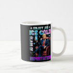 Ice Enjoy An Ice Cold Gl Of Deportation 6  Coffee Mug