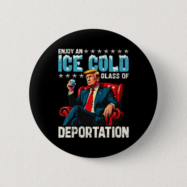 Ice Enjoy An Ice Cold Gl Of Deportation  Button (Front)