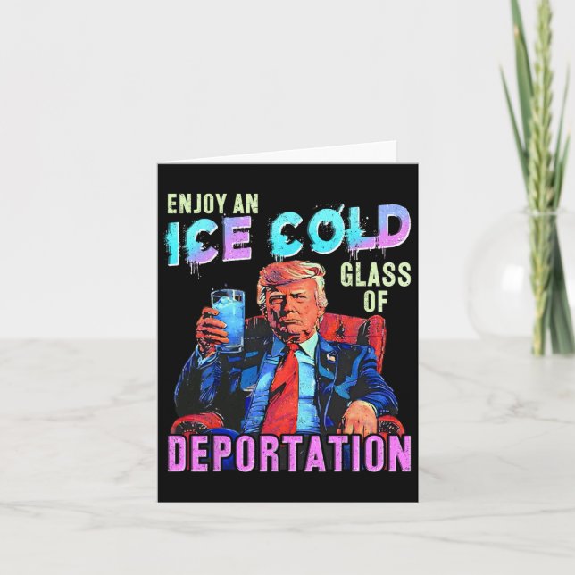 Ice Enjoy An Ice Cold Gl Of Deportation  Card (Front)