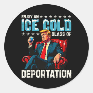 Ice Enjoy An Ice Cold Gl Of Deportation  Classic Round Sticker