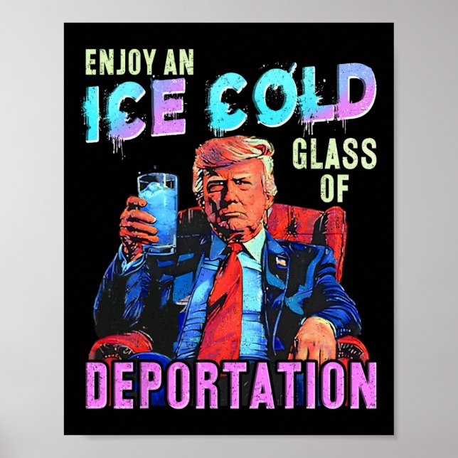Ice Enjoy An Ice Cold Gl Of Deportation  Poster (Front)