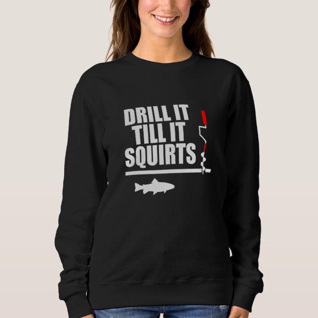 Ice Fisherman Drill It  Ice Fishing Sweatshirt (Front)