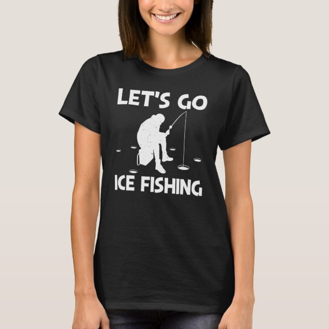 Ice Fishing For Men Women Ice Hole Fisherman 2 T-Shirt (Front)