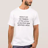 Funny Ice Fishing Quote Ice Auger Shirt, Zazzle