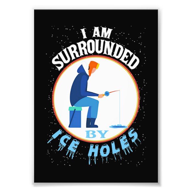 Ice Fishing I'm Surrounded By Ice Holes Photo Print (Front)