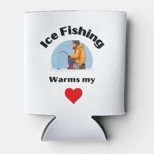 Ice Fishing Warms My Heart Fishermen Outdoorsmen Can Cooler