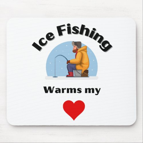 Ice Fishing Warms My Heart Fishermen Outdoorsmen Mouse Pad