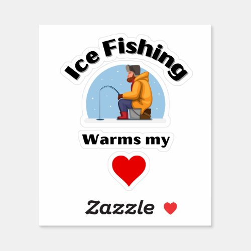 Ice Fishing Warms My Heart Fishermen Outdoorsmen Sticker