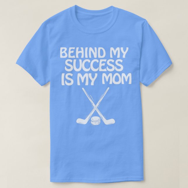 ice hockey behind my succes is my mom T-Shirt (Design Front)