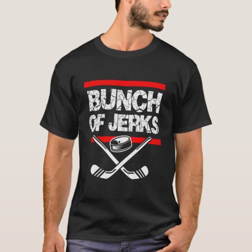 Ice Hockey Bunch Of Jerks T_Shirt