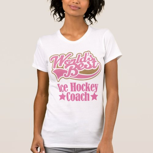 Ice Hockey Coach Gift Girls Worlds Best T_Shirt