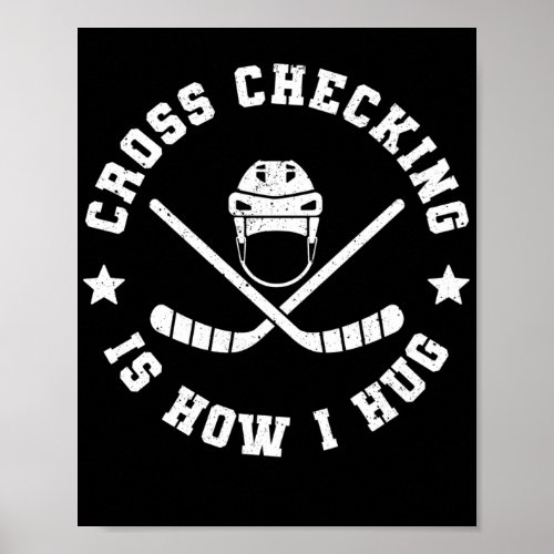 Ice Hockey Cross Checking Is How I Hug Player Team Poster