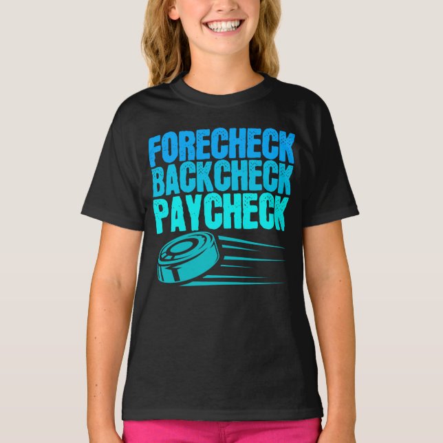Ice Hockey Forecheck Backcheck Paycheck Player T-Shirt (Front)