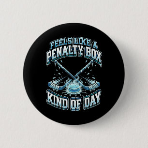 Ice Hockey Funny Feels Like A Penalty Box Kind Of Button