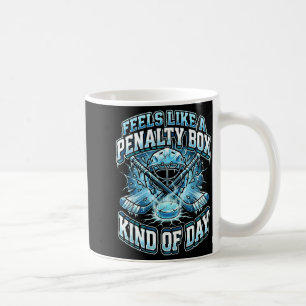 Ice Hockey Funny Feels Like A Penalty Box Kind Of  Coffee Mug