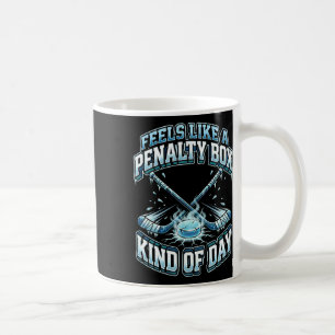 Ice Hockey Funny Feels Like A Penalty Box Kind Of  Coffee Mug