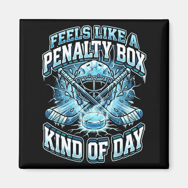 Ice Hockey Funny Feels Like A Penalty Box Kind Of  Magnet (Front)