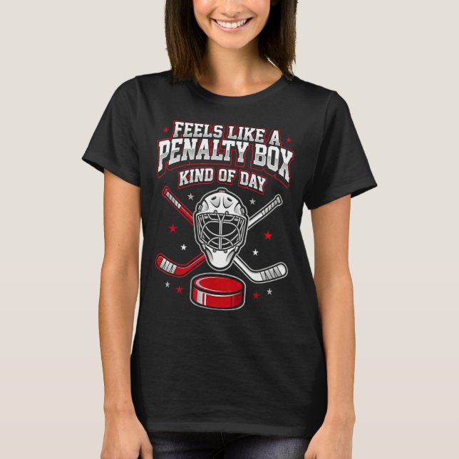 Ice Hockey Funny Feels Like A Penalty Box Kind Of  T-Shirt (Front)