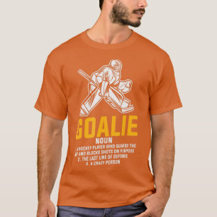 Ice Hockey Goalie Funny Definition for all Player  T-Shirt