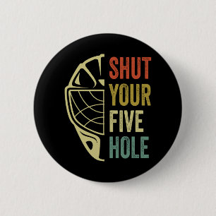Ice Hockey Goalie Funny Shut Your Five Hole Retro Button