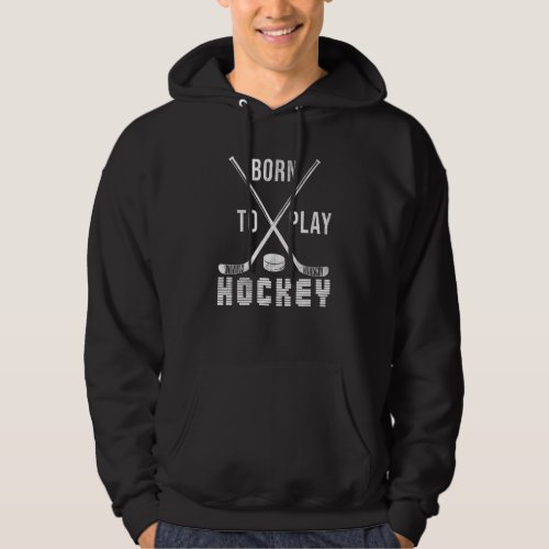 Ice Hockey Goalie Hockey Player  Born To Play Hock Hoodie