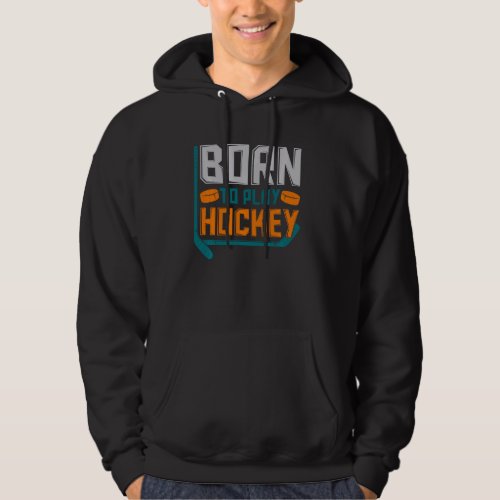 Ice Hockey Goalie  Idea Born To Play Hockey Hoodie