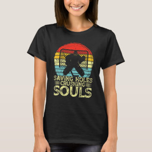 Ice Hockey Goalie Saving Holes Crushing Souls Goal T-Shirt