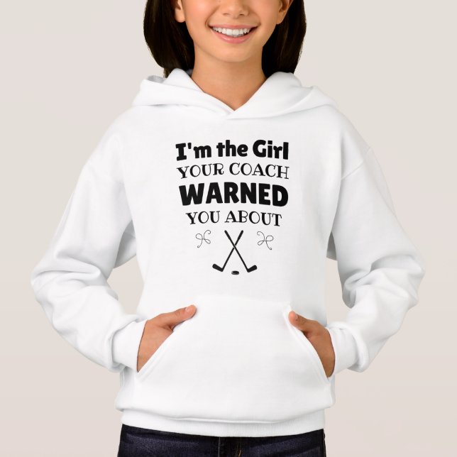 Ice hockey: I'm the girl your coach warned you abo Hoodie (Front)