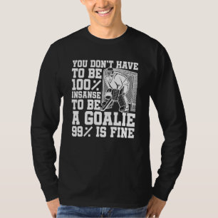 Ice Hockey Insane Goalkeeper Goaltender Ice Hocke T-Shirt